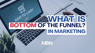What is Bottom of the Funnel (in Marketing)?