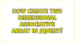 How create two dimensional associative array in jquery (2 Solutions!!)