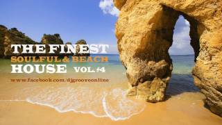 ♫ The Finest Soulful & Beach House Vol. #4 Mixed by DJ Groove 2017 ♫