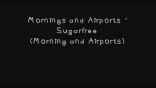 Mornings And Airports - Sugarfree