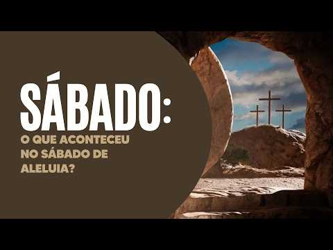 O QUE ACONTECEU NO SÁBADO DE ALELUIA? (Semana Santa)