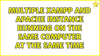 Multiple XAMPP and apache instance running on the same computer at the same time