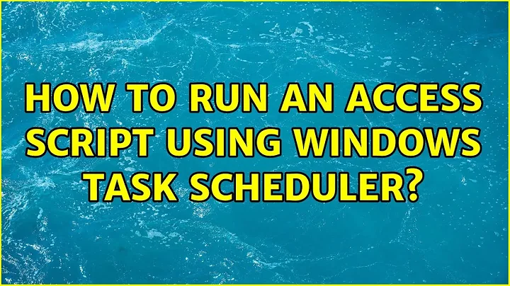 How to run an Access script using windows task scheduler?