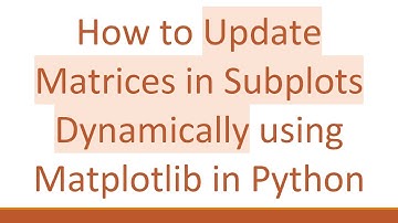 How to Update Matrices in Subplots Dynamically using Matplotlib in Python