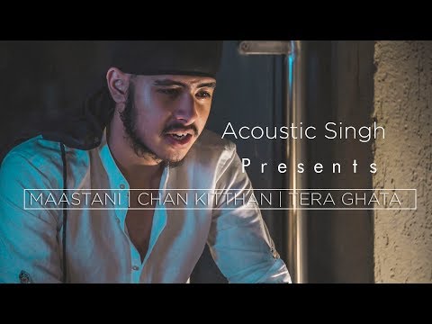 Masstaani x Chan Kithan x Tera Ghata | Acoustic Singh cover