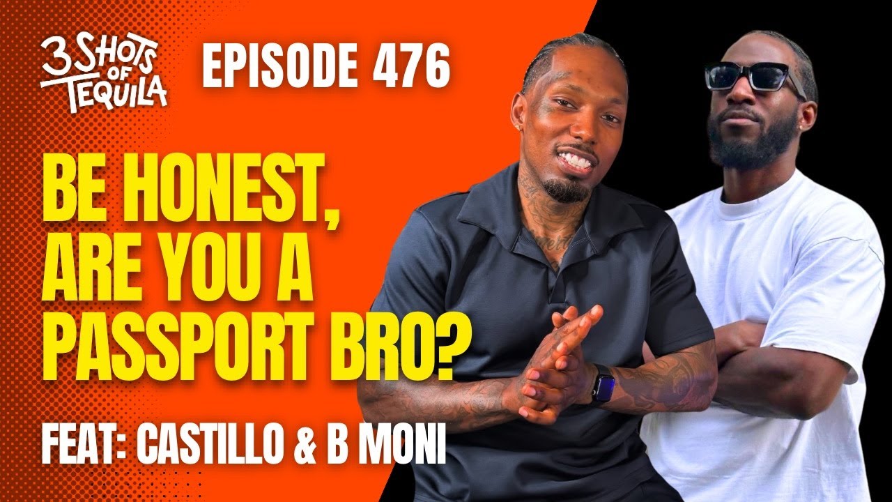 Be Honest, Are You A Passport Bro? - 476 Feat. B Moni & Castillo