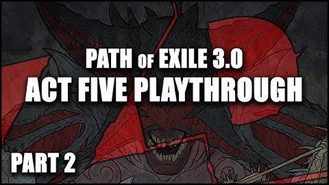 [SPOILER] Path of Exile 3.0 - Act FIVE Playthrough! - Part 2/2 -The Rise of Kitava (Alpha)