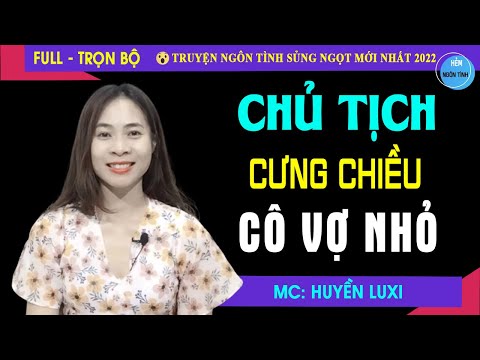 Video Full Chủ Tịch Cưng Chiều Cô Vợ Nhỏ | Truyện Ngôn Tình... - youtube