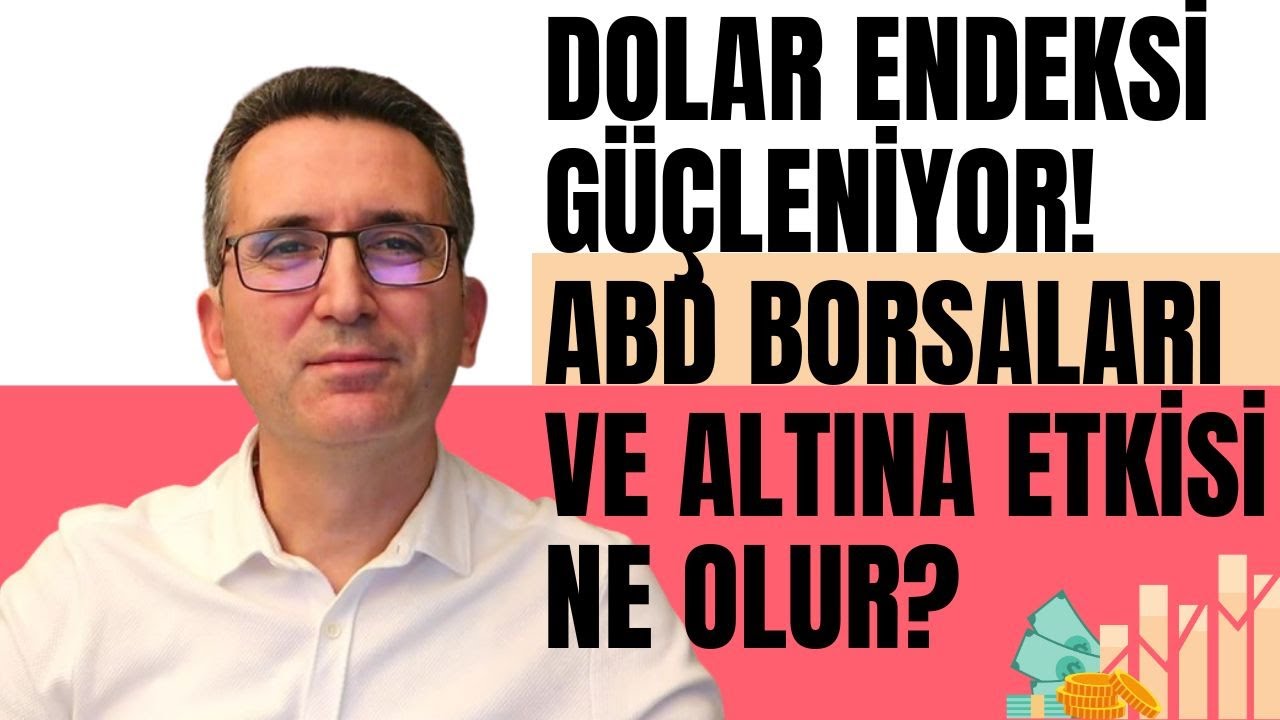 Dolar Endeksi Güçleniyor. ABD Borsalar ve Altına Etkisi Ne Olur?