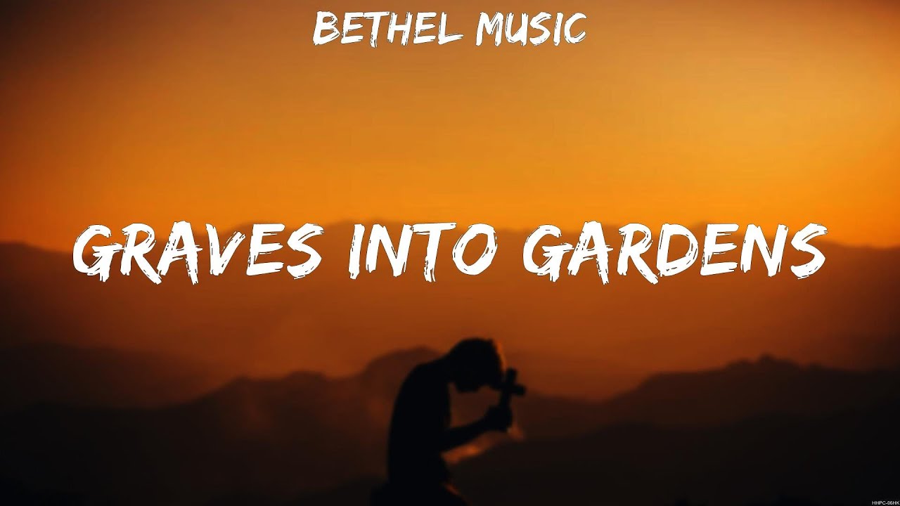 Bethel Music Graves Into Gardens (Lyrics) Elevation Worship, Chris Tomlin, Hillsong Worship