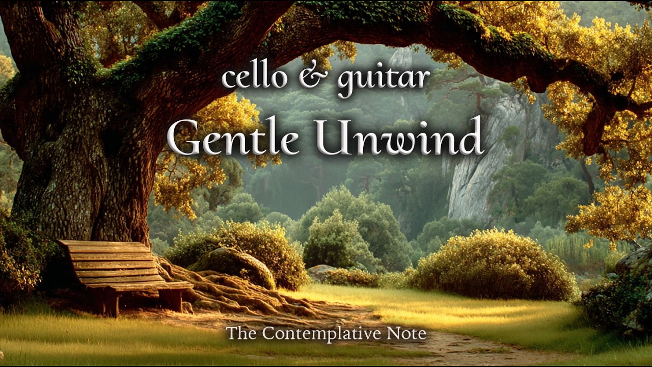 A Gentle Place to Unwind🍃 Cello & Guitar Music for Rest, Reflection & Gentle Living