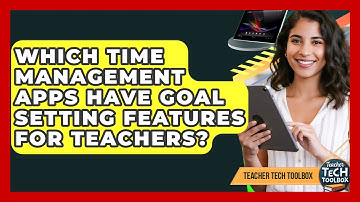 Which Time Management Apps Have Goal Setting Features For Teachers? - Teacher Tech Toolbox