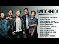 Best songs of switchfoot playlist of all time  biggest hits of switchfoot collection