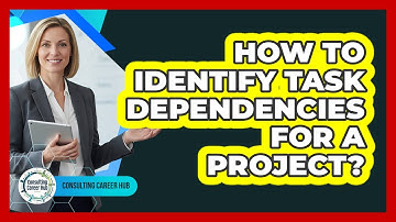 How To Identify Task Dependencies For A Project?