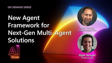 AI Show: On Demand | New Agent Framework for Next Gen Multi Agent Solutions