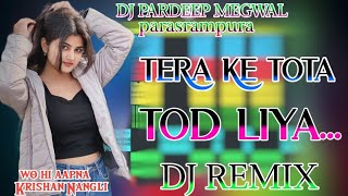 Tera ke tota tod liya song remix by Krishan Nangli Jhunjhunu 