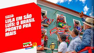 Lula em São Luís: O Brasil Pronto pra Mais