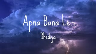 Apna Bana Le ♬ | Bhediya | [LYRICAL] | Arijit Singh | Sachin-Jigar