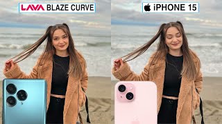 Lava Blaze Curve Vs iPhone 15 Camera Test Comparison | Lava Blaze Curve 5G
