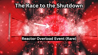 The Race to the Shutdown | Reactor Overload Event (Rare)