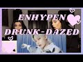 ENHYPEN - DRUNK-DAZED M/V | REACTION