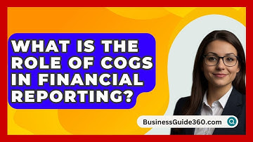 What Is The Role Of COGS In Financial Reporting? - BusinessGuide360.com
