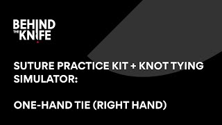 One Hand Tie-right hand | Behind the Knife Suture Practice Kit + Knot Tying Simulator