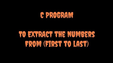 C program | To extract the numbers from (first to last)