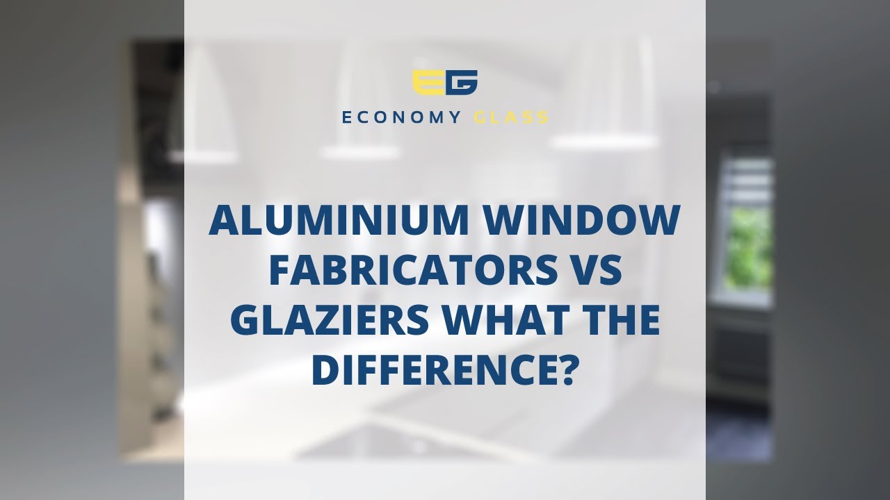 Aluminium Window Fabricators vs Glaziers: What's The Difference?