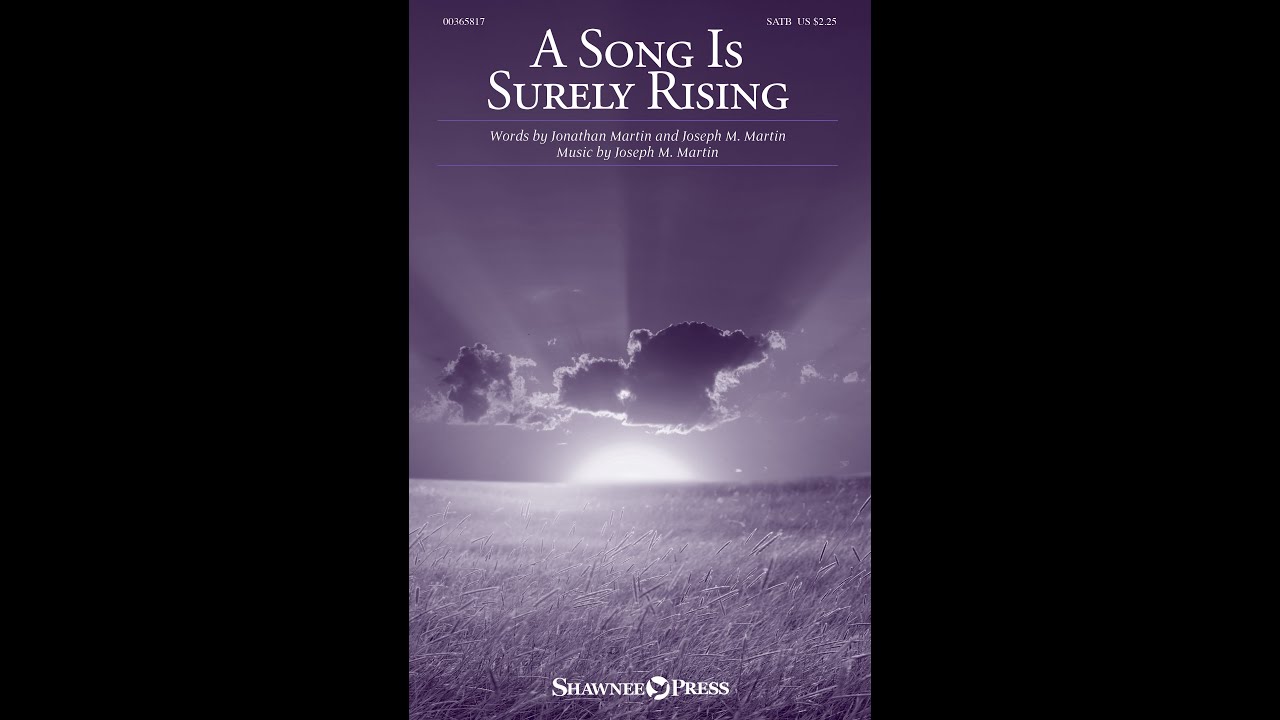 A SONG IS SURELY RISING (SATB Choir) - Jonathan Martin/Joseph M. Martin