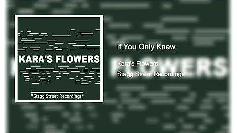 Kara's Flowers - If You Only Knew