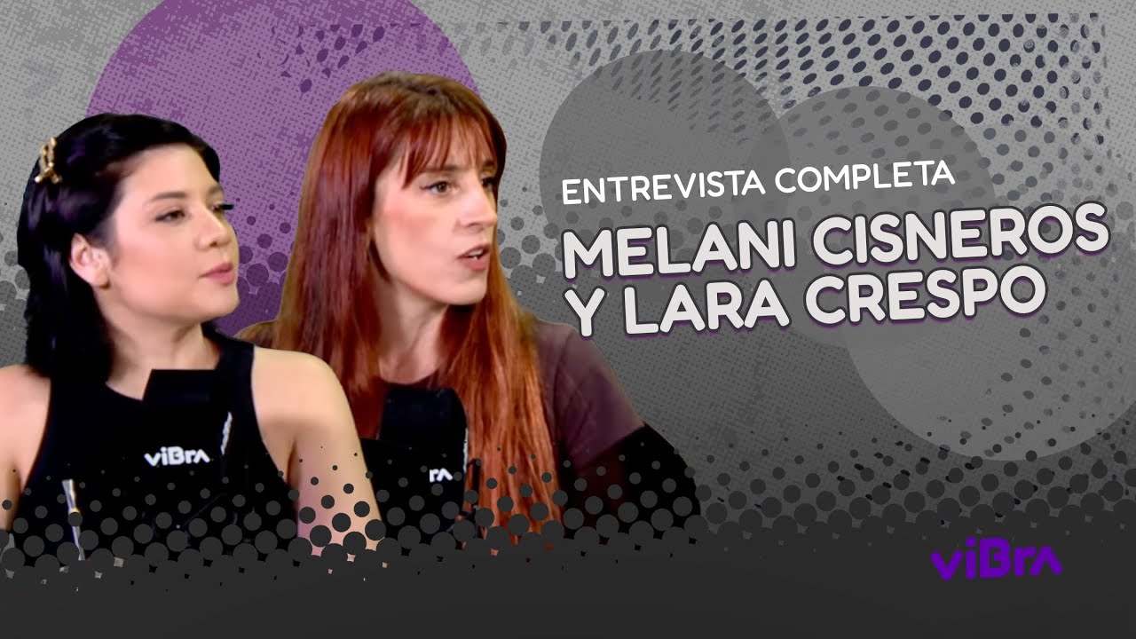 MELANI CISNEROS y LARA CRESPO: Ficción e intimidad en "En el Barro" | Entrevista viBra