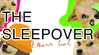 THE SLEEPOVER ft.Niamh
