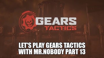 Lets Play Gears Tactics with Mr. Nobody part 13- Act 2 chapter four Main mission Cover of Darkness