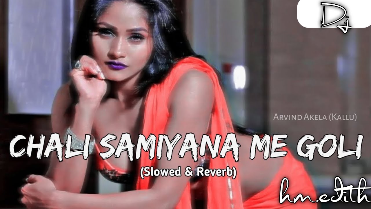 Chali Samiyana Me || Dj slowed reverb || old bhojpuri lofi song || Arvind Akela(Kallu) || HM.edith