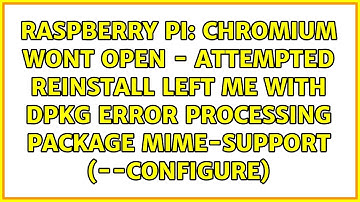 Chromium wont open - Attempted Reinstall left me with dpkg error processing package mime-support...