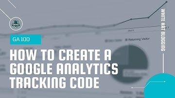 GA Basics 100 - How to Create a Google Analytics Tracking Code