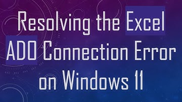 Resolving the Excel ADO Connection Error on Windows 11