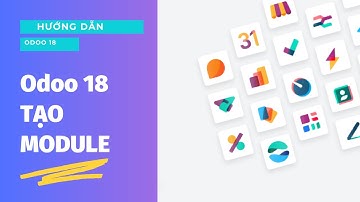 HƯỚNG DẪN ODOO 18 | TẠO MODULE