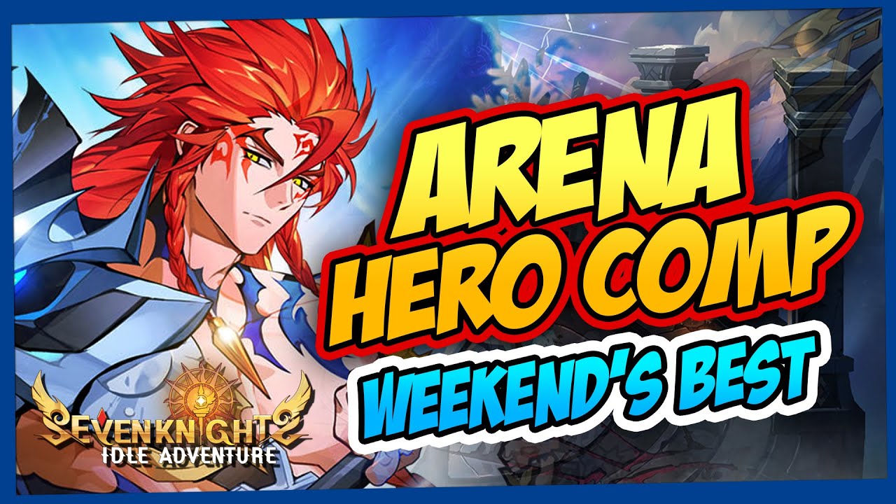 WEEKEND ARENA DOMINATION! 🏆 BEST Hero Comp for Seven Knights Idle ...