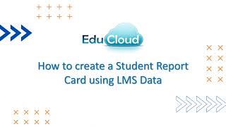 EduCloud - Teacher's Onboarding | How to create a Student Report Card using LMS Data? screenshot 2