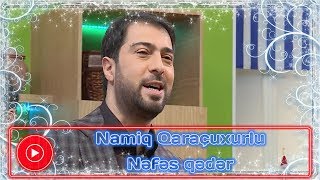 Namiq Qaraçuxurlu - Nəfəs qədər | 2018 Resimi