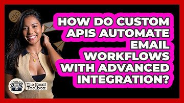 How Do Custom APIs Automate Email Workflows With Advanced Integration? - TheEmailToolbox.com