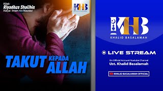 Riyadhush Shalihin #129 - Bab Takut kepada Allah (Part 1) - Khalid Basalamah