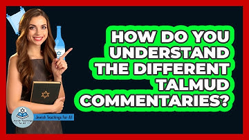 How Do You Understand The Different Talmud Commentaries? - Jewish Teachings For All
