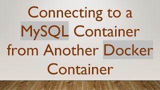 Connecting to a MySQL Container from Another Docker Container Guide