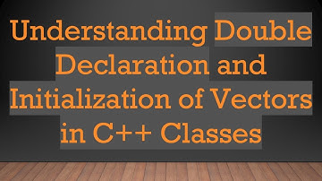 Understanding Double Declaration and Initialization of Vectors in C++ Classes