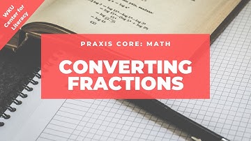 Converting Fractions | Praxis Core Math