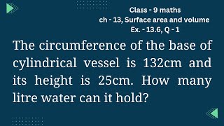 Cirference Of The Base Of Cylindrical Vessel Is 132Cm Height 25Cm Find Amount Of Water Hold