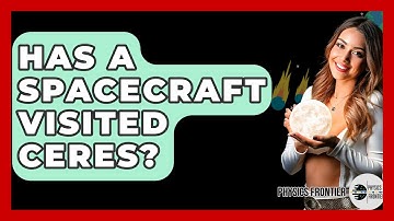 Has A Spacecraft Visited Ceres? - Physics Frontier